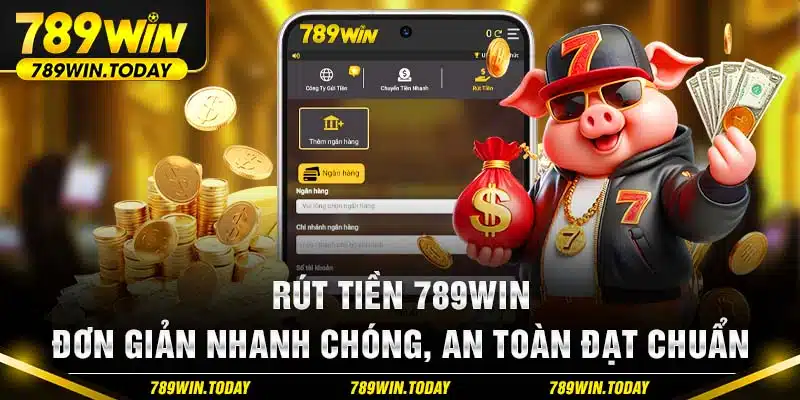 Rút Tiền 789Win - Đơn Giản Nhanh Chóng, An Toàn Đạt Chuẩn