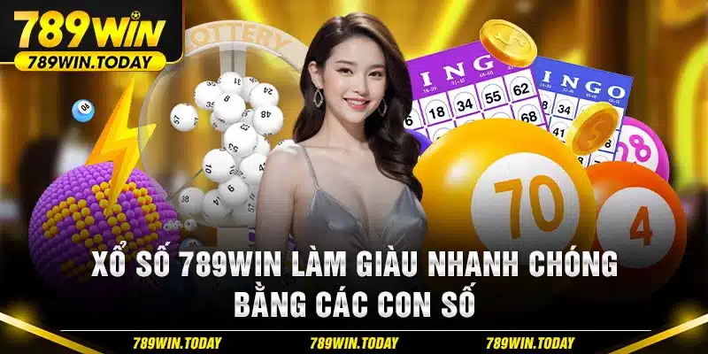 Xổ Số 789Win - Làm Giàu Nhanh Chóng Bằng Các Con Số