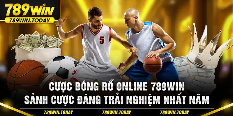 Cược bóng rổ online 789win sảnh cược đáng trải nghiệm nhất năm