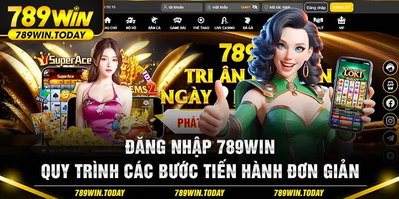 Đăng Nhập 789Win - Quy Trình Các Bước Tiến Hành Đơn Giản