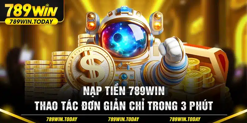 Nạp Tiền 789Win - Thao Tác Đơn Giản Chỉ Trong 3 Phút