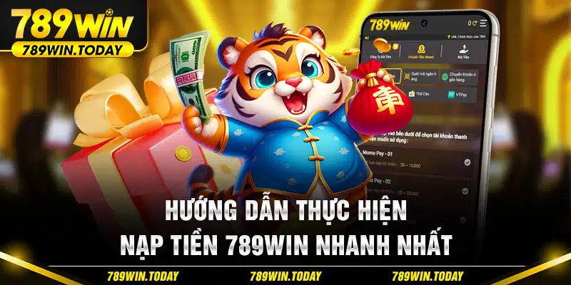 Hướng dẫn thực hiện nạp tiền 789Win nhanh nhất