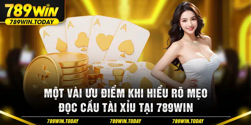 Một vài ưu điểm khi hiểu rõ mẹo đọc cầu tài xỉu tại 789Win