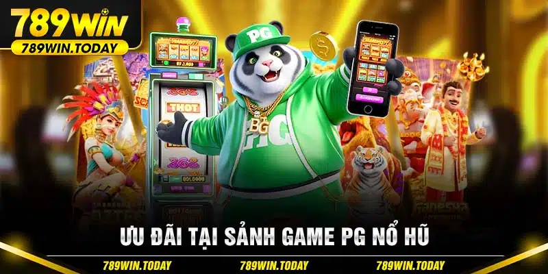 Ưu đãi tại sảnh game PG Nổ hũ 789WIN