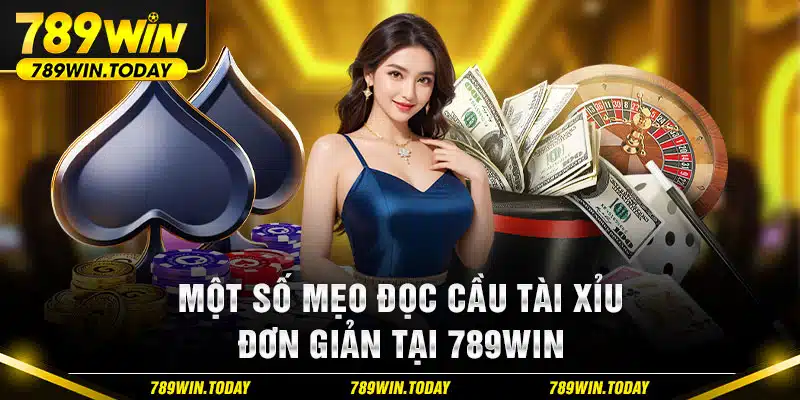 Một số mẹo đọc cầu tài xỉu đơn giản tại 789Win